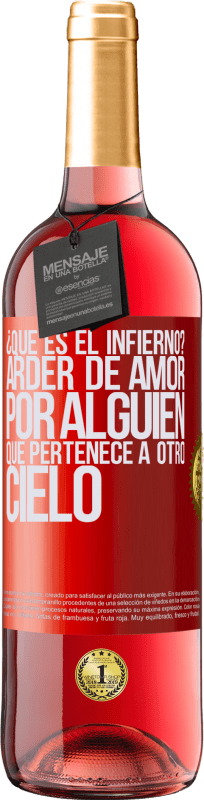 29,95 € | Vino Rosado Edición ROSÉ ¿Qué es el infierno? Arder de amor por alguien que pertenece a otro cielo Etiqueta Roja. Etiqueta personalizable Vino joven Cosecha 2025 Tempranillo