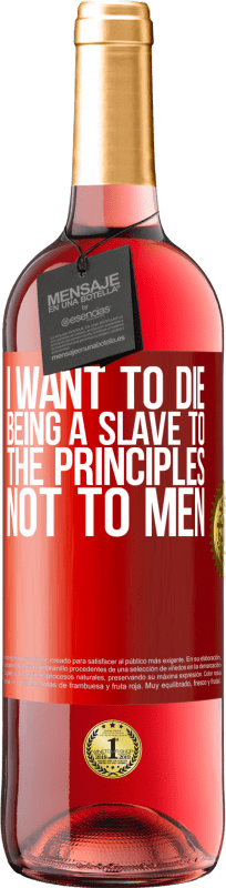 29,95 € Free Shipping | Rosé Wine ROSÉ Edition I want to die being a slave to the principles, not to men Red Label. Customizable label Young wine Harvest 2023 Tempranillo