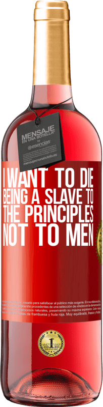 29,95 € Free Shipping | Rosé Wine ROSÉ Edition I want to die being a slave to the principles, not to men Red Label. Customizable label Young wine Harvest 2024 Tempranillo