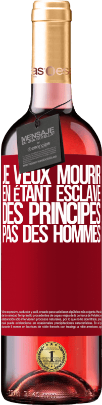 29,95 € | Vin rosé Édition ROSÉ Je veux mourir en étant esclave des principes, pas des hommes Étiquette Rouge. Étiquette personnalisable Vin jeune Récolte 2024 Tempranillo