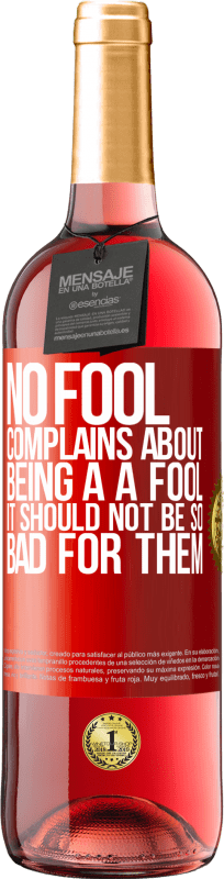 29,95 € | Rosé Wine ROSÉ Edition No fool complains about being a a fool. It should not be so bad for them Red Label. Customizable label Young wine Harvest 2024 Tempranillo