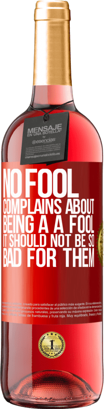 29,95 € Free Shipping | Rosé Wine ROSÉ Edition No fool complains about being a a fool. It should not be so bad for them Red Label. Customizable label Young wine Harvest 2025 Tempranillo