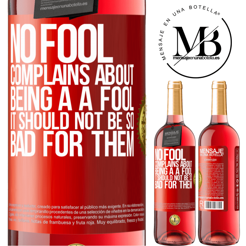 24,95 € Free Shipping | Rosé Wine ROSÉ Edition No fool complains about being a a fool. It should not be so bad for them Red Label. Customizable label Young wine Harvest 2021 Tempranillo