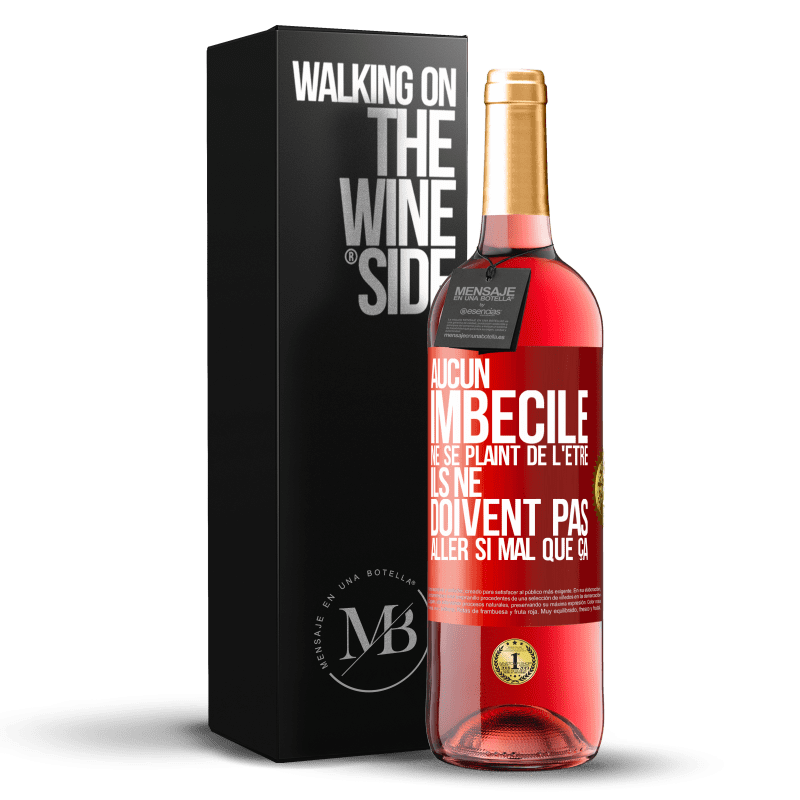 29,95 € Envoi gratuit | Vin rosé Édition ROSÉ Aucun imbécile ne se plaint de l'être. Ils ne doivent pas aller si mal que ça Étiquette Rouge. Étiquette personnalisable Vin jeune Récolte 2024 Tempranillo