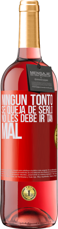 29,95 € | Vino Rosado Edición ROSÉ Ningún tonto se queja de serlo. No les debe ir tan mal Etiqueta Roja. Etiqueta personalizable Vino joven Cosecha 2024 Tempranillo