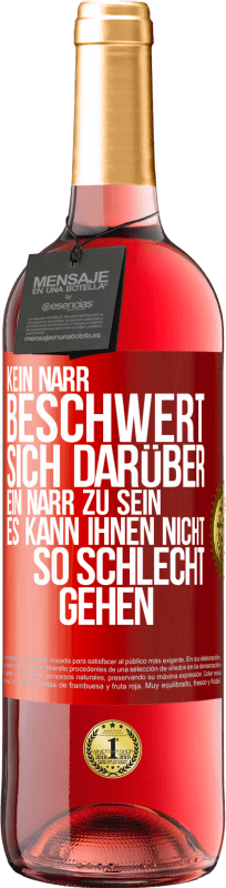 29,95 € | Roséwein ROSÉ Ausgabe Kein Narr beschwert sich darüber, ein Narr zu sein. Es kann ihnen nicht so schlecht gehen Rote Markierung. Anpassbares Etikett Junger Wein Ernte 2024 Tempranillo