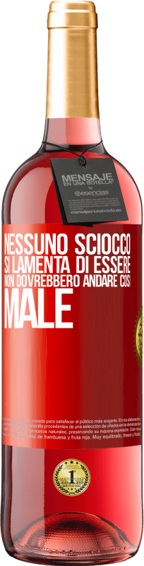 29,95 € Spedizione Gratuita | Vino rosato Edizione ROSÉ Nessuno sciocco si lamenta di essere. Non dovrebbero andare così male Etichetta Rossa. Etichetta personalizzabile Vino giovane Raccogliere 2025 Tempranillo