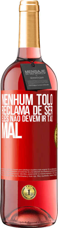 29,95 € | Vinho rosé Edição ROSÉ Nenhum tolo reclama de ser. Eles não devem ir tão mal Etiqueta Vermelha. Etiqueta personalizável Vinho jovem Colheita 2024 Tempranillo