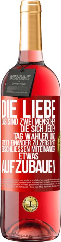 29,95 € Kostenloser Versand | Roséwein ROSÉ Ausgabe Die Liebe, das sind zwei Menschen, die sich jeden Tag wählen und statt einander zu zerstört, beschließen miteinander etwas auf Rote Markierung. Anpassbares Etikett Junger Wein Ernte 2025 Tempranillo