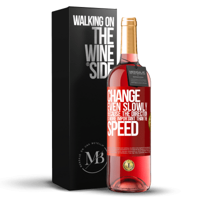 «Change, even slowly, because the direction is more important than the speed» ROSÉ Edition