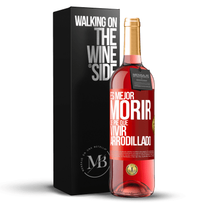 «Es mejor morir de pie que vivir arrodillado» Edición ROSÉ