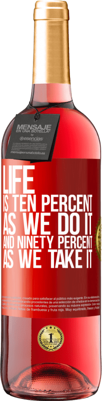 29,95 € | Rosé Wine ROSÉ Edition Life is ten percent as we do it and ninety percent as we take it Red Label. Customizable label Young wine Harvest 2024 Tempranillo