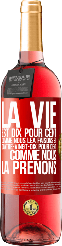 29,95 € Envoi gratuit | Vin rosé Édition ROSÉ La vie est dix pour cent comme nous lea faisons et quatre-vingt-dix pour cent comme nous la prenons Étiquette Rouge. Étiquette personnalisable Vin jeune Récolte 2025 Tempranillo
