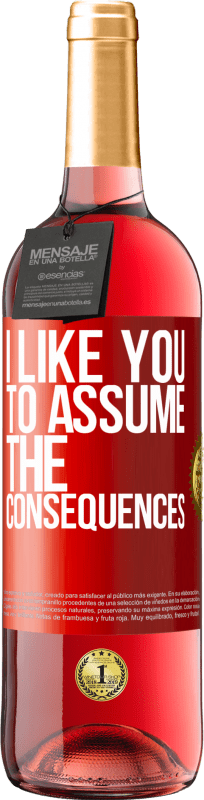 29,95 € | Rosé Wine ROSÉ Edition I like you to assume the consequences Red Label. Customizable label Young wine Harvest 2024 Tempranillo