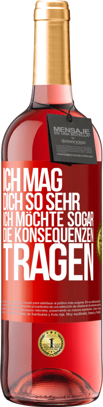 29,95 € | Roséwein ROSÉ Ausgabe Ich mag dich so sehr, ich möchte sogar die Konsequenzen tragen Rote Markierung. Anpassbares Etikett Junger Wein Ernte 2024 Tempranillo