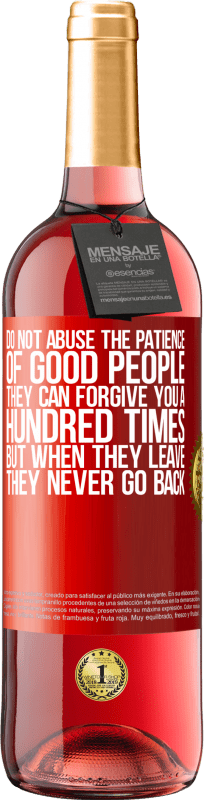 «Не злоупотребляйте терпением хороших людей. Они могут простить тебя сто раз, но когда они уходят, они никогда не возвращаются» Издание ROSÉ