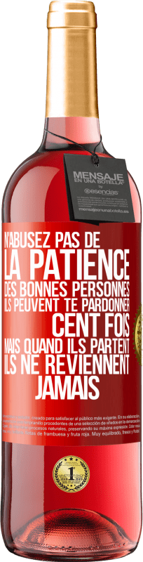 29,95 € | Vin rosé Édition ROSÉ N'abusez pas de la patience des bonnes personnes. Ils peuvent te pardonner cent fois mais quand ils partent ils ne reviennent ja Étiquette Rouge. Étiquette personnalisable Vin jeune Récolte 2025 Tempranillo