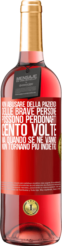 29,95 € | Vino rosato Edizione ROSÉ Non abusare della pazienza delle brave persone. Possono perdonarti cento volte, ma quando se ne vanno, non tornano più Etichetta Rossa. Etichetta personalizzabile Vino giovane Raccogliere 2025 Tempranillo