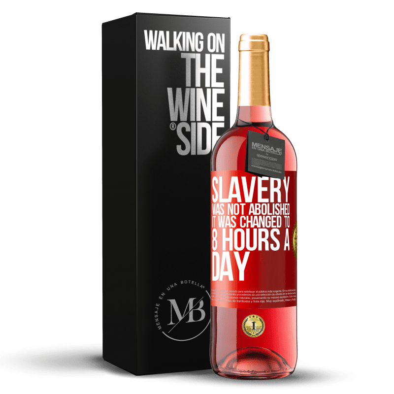 29,95 € Free Shipping | Rosé Wine ROSÉ Edition Slavery was not abolished, it was changed to 8 hours a day Red Label. Customizable label Young wine Harvest 2021 Tempranillo