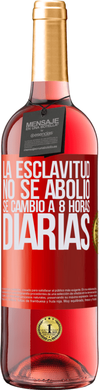 29,95 € | Vino Rosado Edición ROSÉ La esclavitud no se abolió, se cambió a 8 horas diarias Etiqueta Roja. Etiqueta personalizable Vino joven Cosecha 2023 Tempranillo