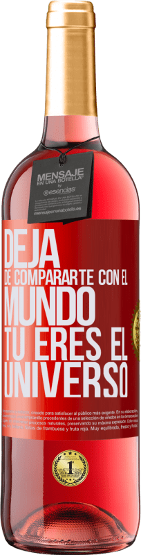 29,95 € | Vino Rosado Edición ROSÉ Deja de compararte con el mundo, tú eres el universo Etiqueta Roja. Etiqueta personalizable Vino joven Cosecha 2024 Tempranillo