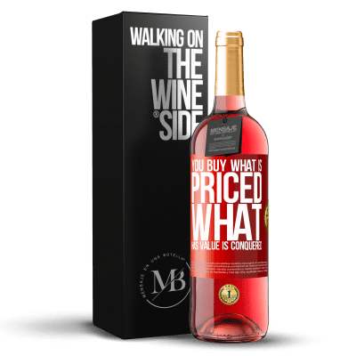 «You buy what is priced. What has value is conquered» ROSÉ Edition
