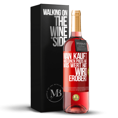 «Man kauft, was einen Preis hat. Was Wert hat, wird erobert» ROSÉ Ausgabe