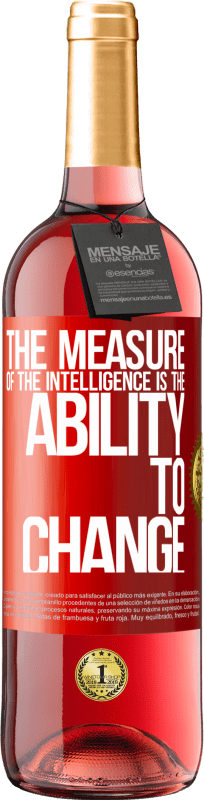 «The measure of the intelligence is the ability to change» ROSÉ Edition