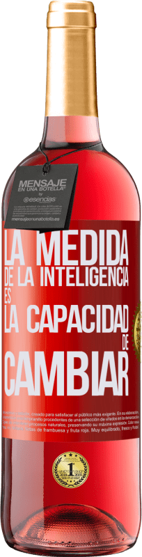 «La medida de la inteligencia es la capacidad de cambiar» Edición ROSÉ