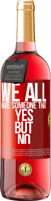 29,95 € | Rosé Wine ROSÉ Edition We all have someone yes but no Red Label. Customizable label Young wine Harvest 2024 Tempranillo