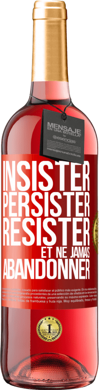 29,95 € | Vin rosé Édition ROSÉ Insister, persister, résister et ne jamais abandonner Étiquette Rouge. Étiquette personnalisable Vin jeune Récolte 2023 Tempranillo