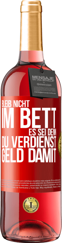 29,95 € Kostenloser Versand | Roséwein ROSÉ Ausgabe Bleib nicht im Bett, es sei denn, du verdienst Geld damit Rote Markierung. Anpassbares Etikett Junger Wein Ernte 2024 Tempranillo