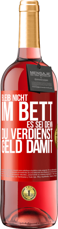 29,95 € Kostenloser Versand | Roséwein ROSÉ Ausgabe Bleib nicht im Bett, es sei denn, du verdienst Geld damit Rote Markierung. Anpassbares Etikett Junger Wein Ernte 2025 Tempranillo