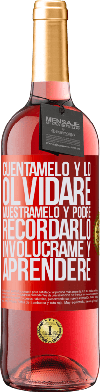 29,95 € | Vino Rosado Edición ROSÉ Cuéntamelo y lo olvidaré. Muéstramelo y podré recordarlo. Involúcrame y aprenderé Etiqueta Roja. Etiqueta personalizable Vino joven Cosecha 2024 Tempranillo