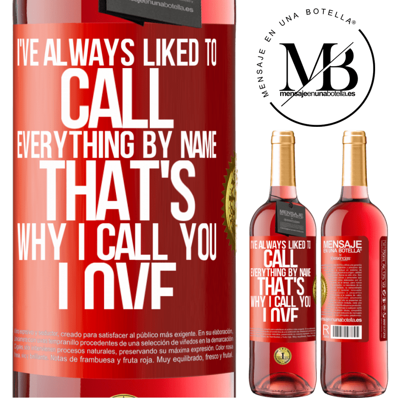 29,95 € Free Shipping | Rosé Wine ROSÉ Edition I've always liked to call everything by name, that's why I call you love Red Label. Customizable label Young wine Harvest 2022 Tempranillo
