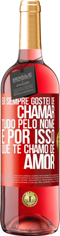 29,95 € | Vinho rosé Edição ROSÉ Eu sempre gostei de chamar tudo pelo nome, é por isso que te chamo de amor Etiqueta Vermelha. Etiqueta personalizável Vinho jovem Colheita 2024 Tempranillo