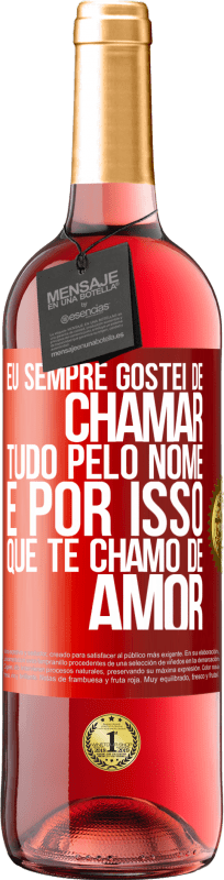 29,95 € Envio grátis | Vinho rosé Edição ROSÉ Eu sempre gostei de chamar tudo pelo nome, é por isso que te chamo de amor Etiqueta Vermelha. Etiqueta personalizável Vinho jovem Colheita 2025 Tempranillo