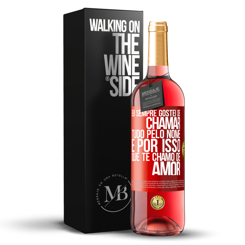 29,95 € Envio grátis | Vinho rosé Edição ROSÉ Eu sempre gostei de chamar tudo pelo nome, é por isso que te chamo de amor Etiqueta Vermelha. Etiqueta personalizável Vinho jovem Colheita 2024 Tempranillo