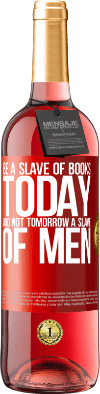 29,95 € | Rosé Wine ROSÉ Edition Be a slave of books today and not tomorrow a slave of men Red Label. Customizable label Young wine Harvest 2025 Tempranillo