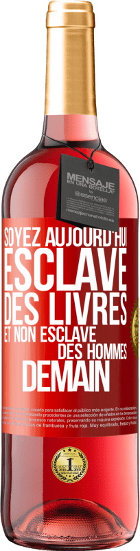 29,95 € | Vin rosé Édition ROSÉ Soyez aujourd'hui esclave des livres et non esclave des hommes demain Étiquette Rouge. Étiquette personnalisable Vin jeune Récolte 2024 Tempranillo