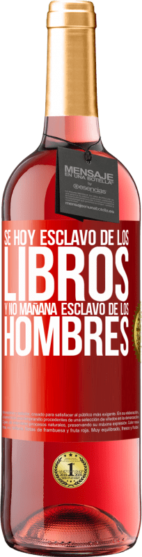 29,95 € | Vino Rosado Edición ROSÉ Se hoy esclavo de los libros y no mañana esclavo de los hombres Etiqueta Roja. Etiqueta personalizable Vino joven Cosecha 2025 Tempranillo