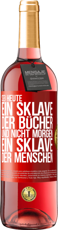 29,95 € | Roséwein ROSÉ Ausgabe Sei heute ein Sklave der Bücher und nicht morgen ein Sklave der Menschen Rote Markierung. Anpassbares Etikett Junger Wein Ernte 2024 Tempranillo