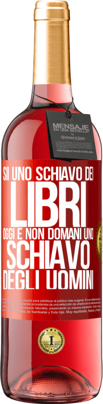 29,95 € | Vino rosato Edizione ROSÉ Sii uno schiavo dei libri oggi e non domani uno schiavo degli uomini Etichetta Rossa. Etichetta personalizzabile Vino giovane Raccogliere 2024 Tempranillo