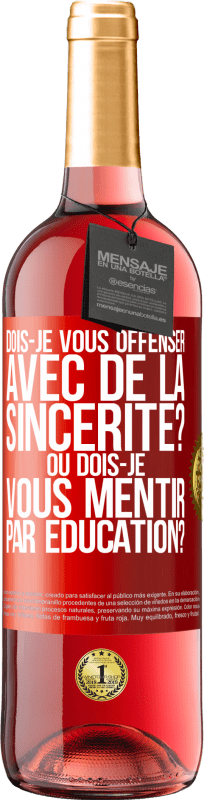 29,95 € Envoi gratuit | Vin rosé Édition ROSÉ Dois-je vous offenser avec de la sincérité? Ou dois-je vous mentir par éducation? Étiquette Rouge. Étiquette personnalisable Vin jeune Récolte 2023 Tempranillo