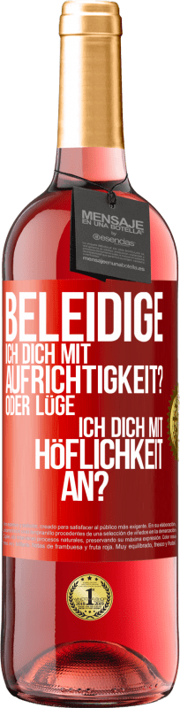 29,95 € | Roséwein ROSÉ Ausgabe Beleidige ich dich mit Aufrichtigkeit? Oder lüge ich dich mit Höflichkeit an? Rote Markierung. Anpassbares Etikett Junger Wein Ernte 2024 Tempranillo