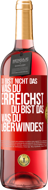 Kostenloser Versand | Roséwein ROSÉ Ausgabe Du bist nicht das, was du erreichst, du bist das, was du überwindest Rote Markierung. Anpassbares Etikett Junger Wein Ernte 2023 Tempranillo