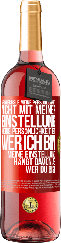 29,95 € | Roséwein ROSÉ Ausgabe Verwechsle meine Persönlichkeit nicht mit meiner Einstellung. Meine Persönlichkeit ist, wer ich bin. Meine Einstellung hängt dav Rote Markierung. Anpassbares Etikett Junger Wein Ernte 2024 Tempranillo