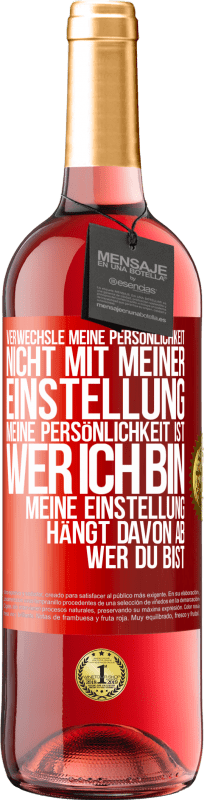 29,95 € Kostenloser Versand | Roséwein ROSÉ Ausgabe Verwechsle meine Persönlichkeit nicht mit meiner Einstellung. Meine Persönlichkeit ist, wer ich bin. Meine Einstellung hängt dav Rote Markierung. Anpassbares Etikett Junger Wein Ernte 2025 Tempranillo