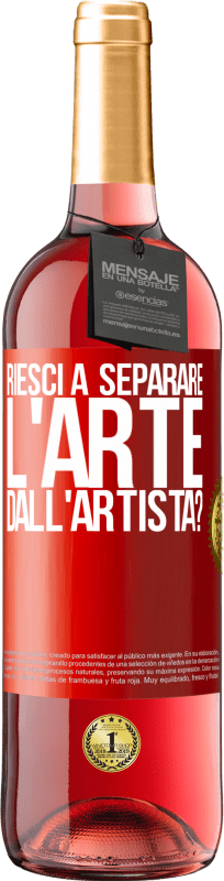 «riesci a separare l'arte dall'artista?» Edizione ROSÉ