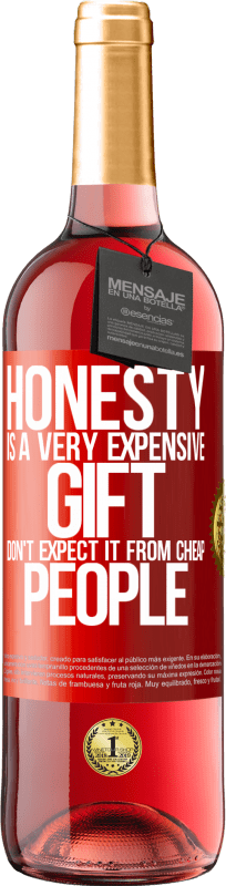 «诚实是非常昂贵的礼物。不要指望便宜的人» ROSÉ版